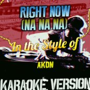 Right Now (Na Na Na) [In the Style of Akon] [Karaoke Version] - Single