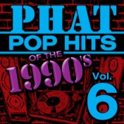 Phat Pop Hits of the 1990's, Vol. 6