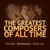 The Greatest Composers of All Time - Vivaldi, Beethoven and Debussy
