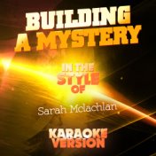 Building a Mystery (In the Style of Sarah Mclachlan) [Karaoke Version] - Single