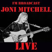 FM Broadcast: Joni Mitchell Live