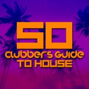 50 Clubber's Guide to House