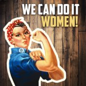 We Can Do It Women!