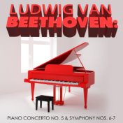 Ludwig Van Beethoven: Piano Concerto No. 5 & Symphony Nos. 6-7