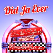 Did Ja Ever (In the Style of Elvis Presley) [Karaoke Version] - Single