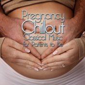 Pregnancy Chillout: Classical Music for Parents to Be