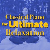 Classical Piano for Ultimate Relaxation