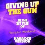 Giving up the Gun (In the Style of Vampire Weekend) [Karaoke Version] - Single