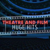 Theatre and Film: Huge Hits