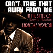 Can't Take That Away from Me (In the Style of Wayne Newton) [Karaoke Version] - Single
