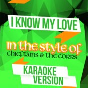 I Know My Love (In the Style of Chieftains & The Corrs) [Karaoke Version] - Single