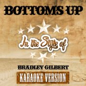 Bottoms Up (In the Style of Bradley Gilbert) [Karaoke Version] - Single