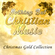 Nothing but Christian Music - Christmas Gold Collection