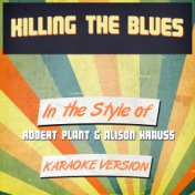 Killing the Blues (In the Style of Robert Plant & Alison Krauss) [Karaoke Version] - Single