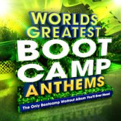 World's Greatest Boot Camp Anthems - The Only Bootcamp Workout Album You'll Ever Need (Workout & Fitness Deluxe Version)