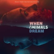 When Animals Dream - Music from the Motion Picture