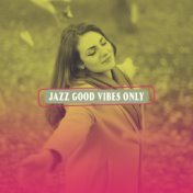 Jazz Good Vibes Only