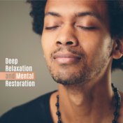 Deep Relaxation and Mental Restoration - Calming Music and Blissful Sounds of Nature to Ease Your Mind and Soothe Your Soul