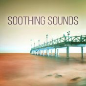 Soothing Sounds - Best Relaxing Music with Nature Sounds, Chillout Sessions, Yoga & Tai Chi Deep Relaxation