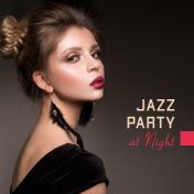 Jazz Party at Night: Smooth Jazz Instrumental 2019 Elegant Party Music Selection, Vintage Fresh Melodies for Dancing with Friend...