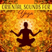 Oriental Sounds for Yoga – Deep Meditation, Peaceful Music for Relaxation, Nature Sounds, Zen Music, Mantra, Spirituality