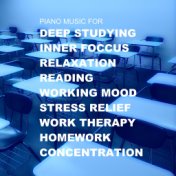 Piano Music for Deep Studying, Inner Focus, Relaxation, Reading, Working Mood, No Stress, Work Therapy, Homework, Concentration