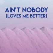 Ain't Nobody (Loves Me Better)