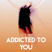 Addicted to You