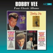 Four Classic Albums (Bobby Vee Sings Your Favorites / Bobby Vee / Take Good Care of My Baby / A Bobby Vee Recording Session) [Re...