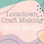 Lockdown Craft Making Kid's Music