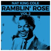 Nat King Cole - Ramblin' Rose Vol. 2