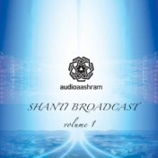 Shanti Broadcast, Vol. 1