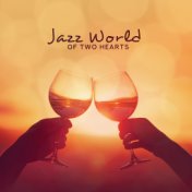 Jazz World of Two Hearts: Romantic Instrumental Smooth Jazz 2019 Music, Perfect Couple Dinner Background Melodies, Romantic Time...