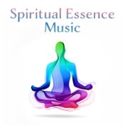 Spiritual Essence Music: Deep Ambient 2019 New Age Music for Perfect Meditation & Relaxation Journey, Yoga Concentration Sounds,...