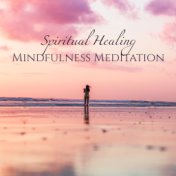 Spiritual Healing Mindfulness Meditation – Soothing Sounds to Heal Your Soul, Meditation, Relax and Sleep