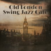 Old London Swing Jazz Cafe: 2019 Smooth Jazz Instrumental Music for Perfect Evening Background, Meeting with Friends Songs, Love...