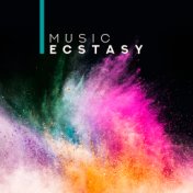 Music Ecstasy: Sexy Chill Out Beats for the Greatest Parties, Crazy Dances and the Best Fun Till Dawn