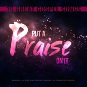 Put A Praise On It: 16 Great Gospel Songs