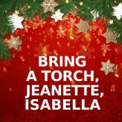 Bring a Torch, Jeanette, Isabella