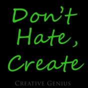 Don't Hate, Create (Green Album)