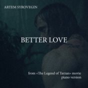 Better Love (From "The Legend of Tarzan") [Piano Version]