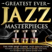 Greatest Ever Jazz Masterpieces - The Very Best Classic Jazz Collection - Featuring Louis Armstrong, Frank Sinatra, Miles Davis,...