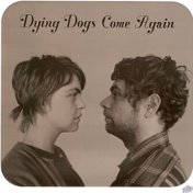 Dying Dogs Come Again