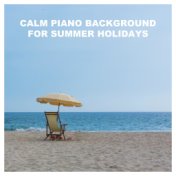 Calm Piano Background for Summer Holidays