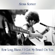 How Long Blues / I Got My Brand on You (All Tracks Remastered)