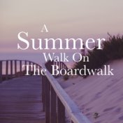 A Summer Walk On The Boardwalk