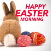 Happy Easter Morning