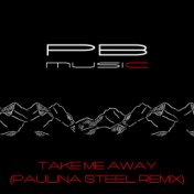 Take Me Away (Paulina Steel Remix)