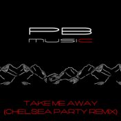 Take Me Away (Chelsea Party Remix)
