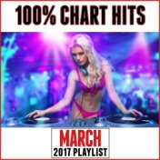 March 2017 Playlist (100% Chart Hits)